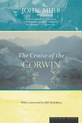 The Cruise of the Corwin: Journal of the Arctic Expedition of 1881 - John Muir