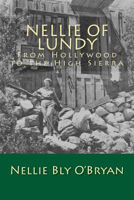Nellie of Lundy: From Hollywood to the High Sierra - Nellie Bly O'bryan