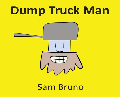 Coperta cărții 'Dump Truck Man - Sam Bruno'
