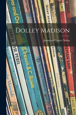 Coperta cărții 'Dolley Madison - Jeannette Covert 1896-1974 Nolan'
