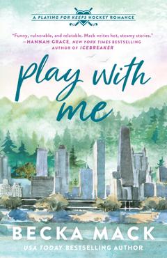 Poza produsului Play with Me: A Playing for Keeps Hockey Romance - Becka Mack