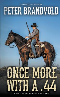 Once More With A .44 (A Sheriff Ben Stillman Western) - Peter Brandvold