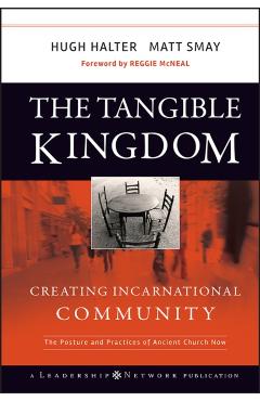 The Tangible Kingdom: Creating Incarnational Community - Hugh Halter