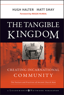 The Tangible Kingdom: Creating Incarnational Community - Hugh Halter