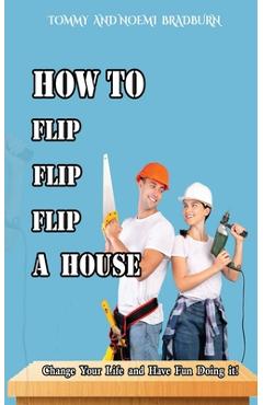 Coperta cărții 'How to Flip, Flip, Flip a House - Tommy Bradburn'