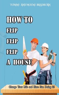 Coperta cărții 'How to Flip, Flip, Flip a House - Tommy Bradburn'