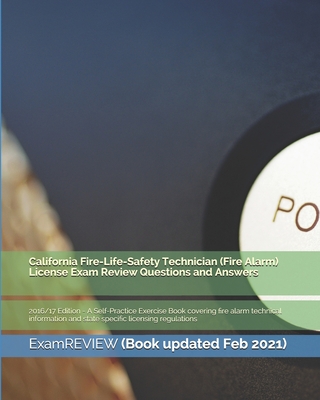 California Fire-Life-Safety Technician (Fire Alarm) License Exam Review Questions and Answers 2016/17 Edition: A Self-Practice Exercise Book covering -