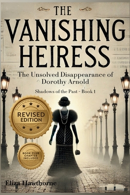 The Vanishing Heiress: The Unsolved Disappearance of Dorothy Arnold - Eliza Hawthorne