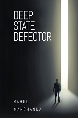 Coperta cărții 'Deep State Defector - Rahul Manchanda'