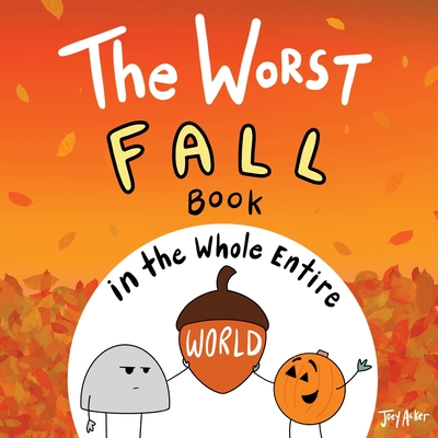 The Worst Fall Book in the Whole Entire World - Joey Acker