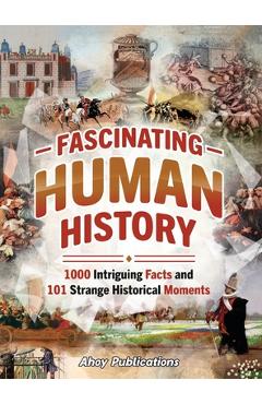 Coperta cărții 'Fascinating Human History: 1000 Intriguing Facts and 101 Strange Historical Moments - Ahoy Publications'