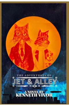Coperta cărții 'The Adventures of JET & ALLEY - Kenneth L. Vivor'