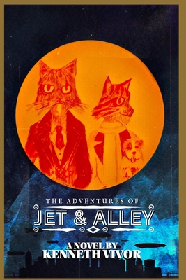 The Adventures of JET & ALLEY - Kenneth L. Vivor