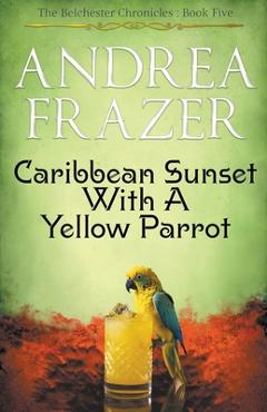 Coperta cărții 'Caribbean Sunset with a Yellow Parrot - Andrea Frazer'