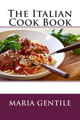 The Italian Cook Book - Maria Gentile