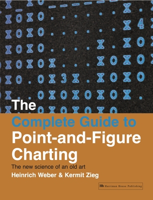 The Complete Guide to Point-And-Figure Charting: The New Science of an Old Art - Kermit Zieg