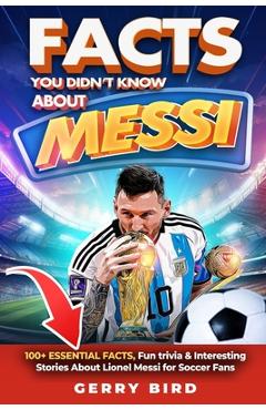 Coperta cărții 'Facts You Didn't Know about Messi: 100+ Essential Facts, Fun trivia & Interesting Stories About Lionel Messi for Soccer'
