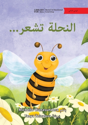 Coperta cărții 'The Bee is Feeling... - ...النحلة تشعر - Michelle Wanasundera'