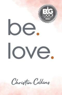 Coperta cărții 'be. love. - Christin Collins'