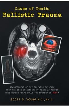 Coperta cărții 'Cause of Death: Ballistic Trauma: Reassessment of the Forensic Evidence from the 1966 University of Texas at Austin'