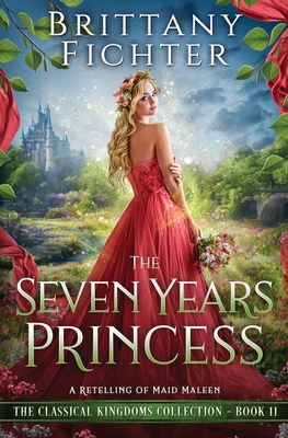 The Seven Years Princess: A Retelling of Maid Maleen - Brittany Fichter