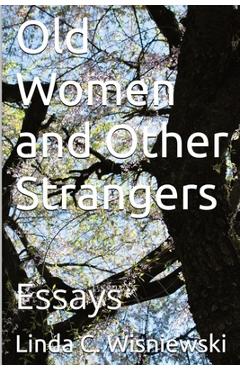 Coperta cărții 'Old Women and Other Strangers: Essays - Linda C. Wisniewski'