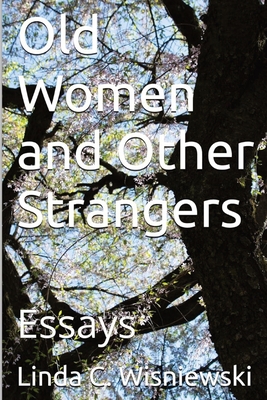 Coperta cărții 'Old Women and Other Strangers: Essays - Linda C. Wisniewski'