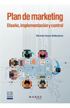 Plan de marketing. Diseño, implementación y control - Ricardo Hoyos Ballesteros