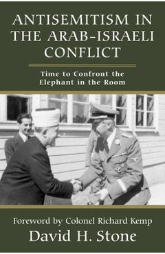 Coperta cărții 'Antisemitism in the Arab-Israeli Conflict: Time to Confront the Elephant in the Room - David H. Stone'