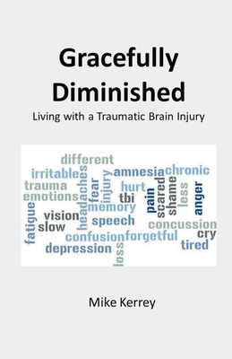 Gracefully Diminished: Living with a Traumatic Brain Injury - Mike Kerrey
