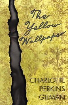 Coperta cărții 'The Yellow Wallpaper;Including the Article 'Why I Wrote The Yellow Wallpaper' - Charlotte Perkins Gilman'