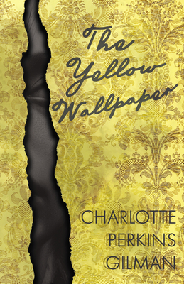 Coperta cărții 'The Yellow Wallpaper;Including the Article 'Why I Wrote The Yellow Wallpaper' - Charlotte Perkins Gilman'