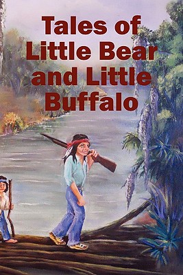 Tales of Little Bear and Little Buffalo - Roy Naquin