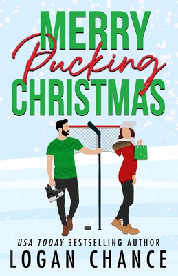 Merry Pucking Christmas: A Fake Relationship Hockey Romance - Logan Chance