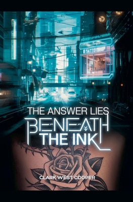 The Answer Lies Beneath The Ink - Clark West Cooper