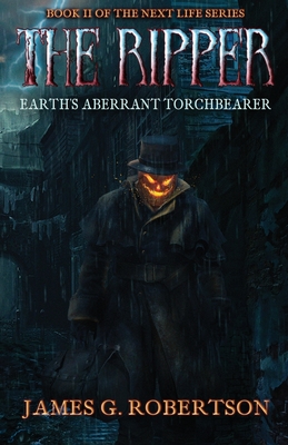 The Ripper: Earth's Aberrant Torchbearer - James G. Robertson