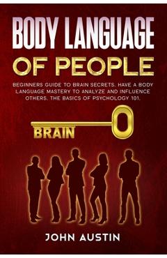 Coperta cărții 'Body language of people: Beginners guide to brain secrets. Have a body language mastery to analyze and influence'