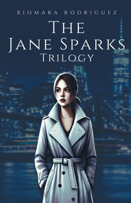 The Jane Sparks Trilogy - Xiomara Rodriguez