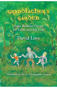 Coperta cărții 'Grandfather's Garden: Some Bedtime Stories for Little and Big Folk - David Loye'