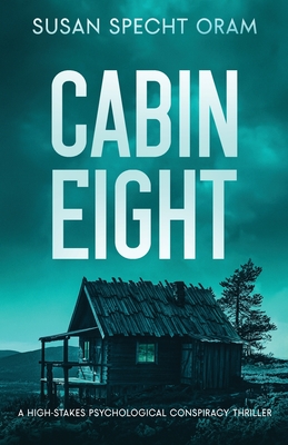 Coperta cărții 'Cabin Eight: A high-stakes psychological conspiracy thriller - Susan Specht Oram'