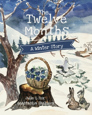 The Twelve Months: A Winter Tale - Anastasiya Shalnova