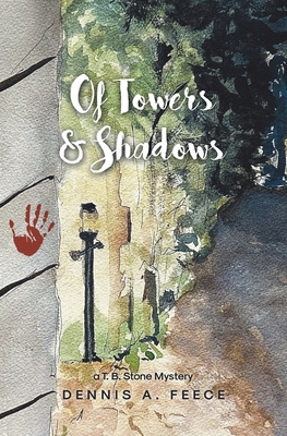 Of Towers and Shadows: a T. B. Stone Mystery - Dennis A. Feece