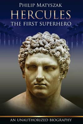 Hercules: The First Superhero - Philip Matyszak