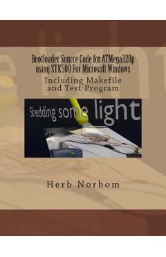 Poza produsului Bootloader Source Code for ATMega328p using STK500 For Microsoft Windows: Including Makefile and Test Program - Herb Norbom