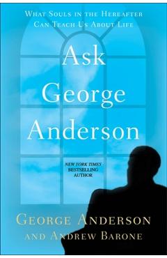 Coperta cărții 'Ask George Anderson: What Souls in the Hereafter Can Teach Us About Life - George Anderson'