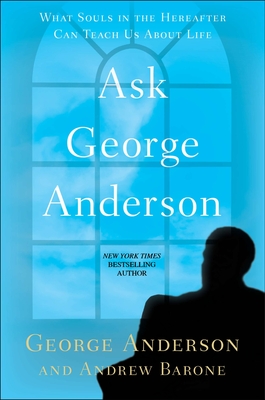 Coperta cărții 'Ask George Anderson: What Souls in the Hereafter Can Teach Us About Life - George Anderson'