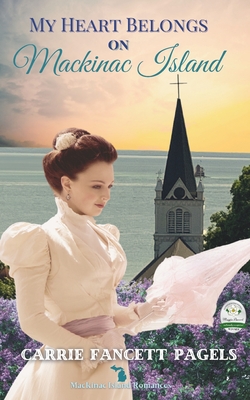 My Heart Belongs on Mackinac Island - Carrie Fancett Pagels