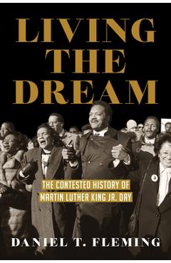 Coperta cărții 'Living the Dream: The Contested History of Martin Luther King Jr. Day - Daniel T. Fleming'