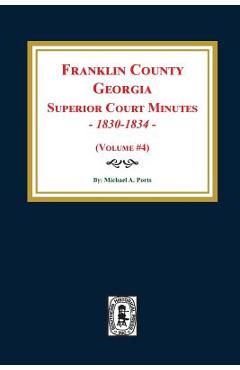 Coperta cărții 'Franklin County, Georgia Superior Court Minutes, 1830-1834. (Volume #4) - Michael A. Ports'