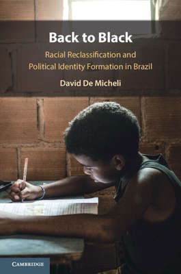 Back to Black: Racial Reclassification and Political Identity Formation in Brazil - David De Micheli